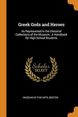 Greek Gods and Heroes  As Represented in the Classical Collection
