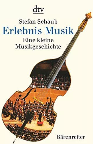 Erlebnis Musik : eine kleine Musikgeschichte. dtv ; 30384 Schaub, Stefan: