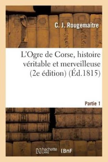 L'ogre De Corse, Histoire V?Ritable Et Merveilleuse Partie 1