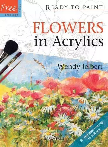 Ready to Paint: Flowers in Acrylics, Jelbert, Wendy