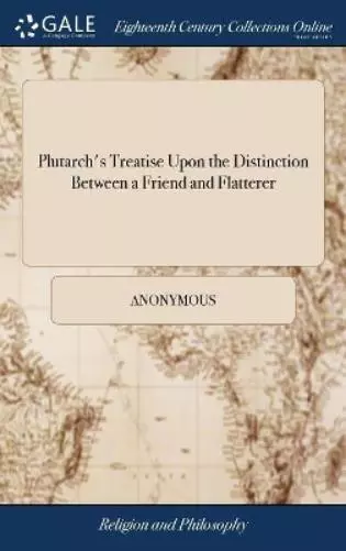 Anonymous Plutarch's Treatise Upon the Distinction Between a Friend and  (Relié)