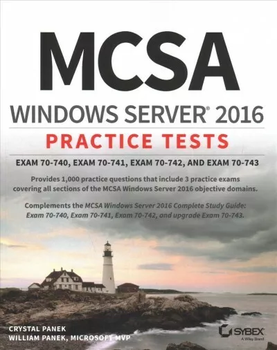 MCSA Windows Server 2016 Practice Tests : Exam 70-740, Exam 70-741, Exam 70-7...