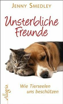 Unsterbliche Freunde: Wie Tierseelen uns beschützen... | Buch | Zustand sehr gut