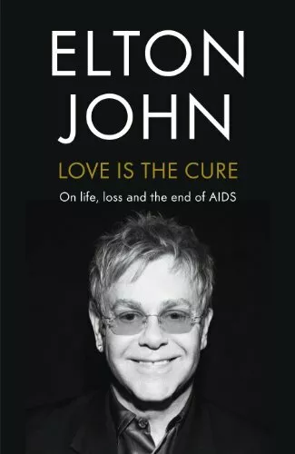 Love is the Cure: On Life, Loss and the End of AIDS By Elton John