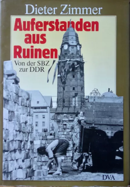 Dieter Zimmer: Auferstanden aus Ruinen, Von derSBZ zur DDR, DVA Stuttgart 1989,