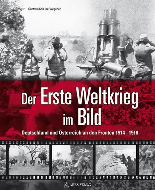 Guntram Schulze-Wegener Der Erste Weltkrieg im Bild