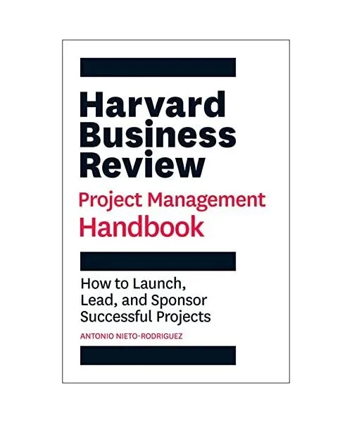 Harvard Business Review Project Management Handbook: How to Launch, Lead, and Sp