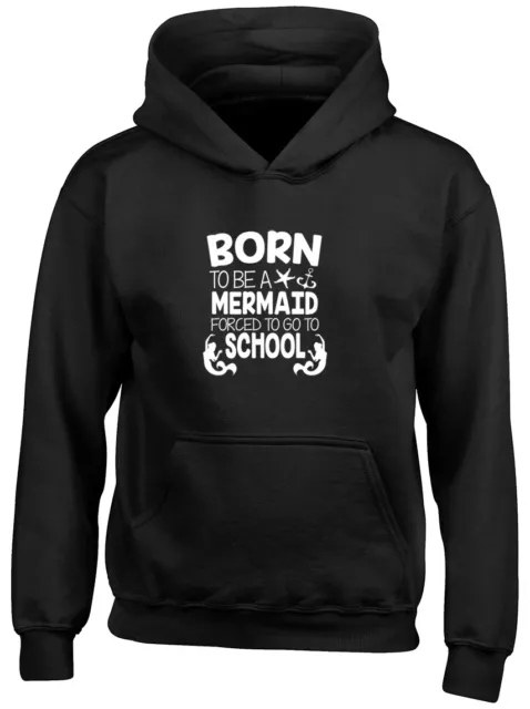 Born to be a Mermaid Forced to go to School Girls Childrens Kids Hoodie