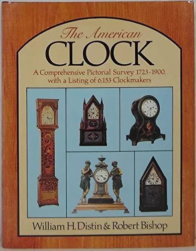 THE AMERICAN CLOCK : A COMPREHENSIVE PICTORIAL SURVEY, By William H. Distin VG