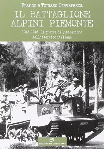 9788877072542 Il battaglione Alpini Piemonte. 1943-1945: la guer...i liberazione