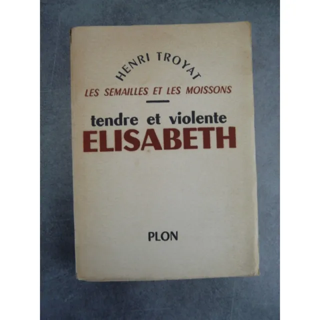 Troyat Henri Semailles et moissons tendre et violente Elisabeth Edition original