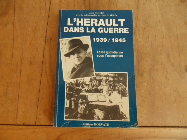 L'Herault dans la guerre : 1939-1945 (La Vie quotidienne sous l'Occupation)