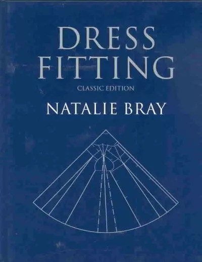 Dress Fitting : Basic Principles and Practice, Hardcover by Bray, Natalie, Li...