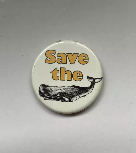 Vintage Political  pin badge “Save the Whale “