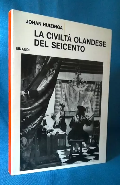 Johan Huizinga, La civiltà olandese del Seicento. Einaudi 1973 Saggi. Ottimo