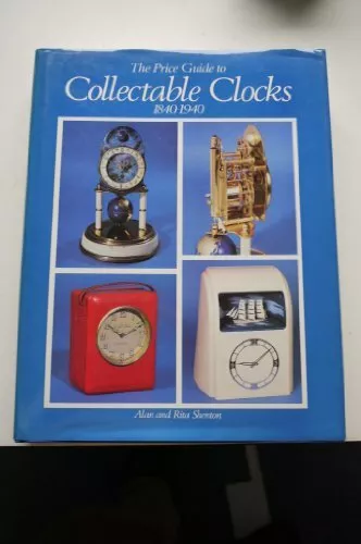 The Price Guide to Collectable Clocks, 1840-1940 by Shenton, Rita Hardback Book