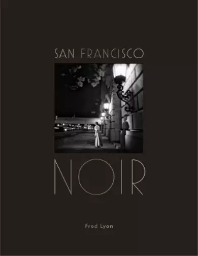 Fred Lyon San Francisco Noir (Relié)