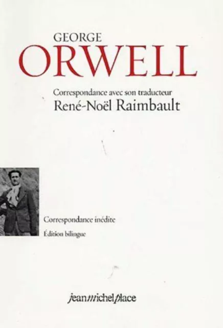 George Orwell : Correspondance avec son traducteur René-Noël Raimbault