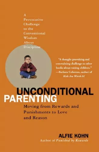 Unconditional Parenting: Moving from Rewards and Punishments to .9780743487481