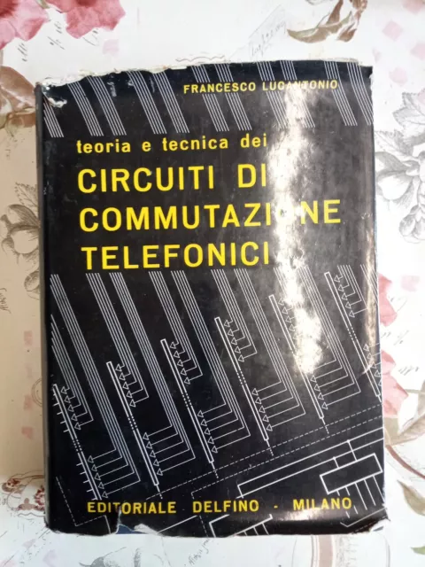 Libro Teoria e tecnica dei circuiti di commutazione telefonici