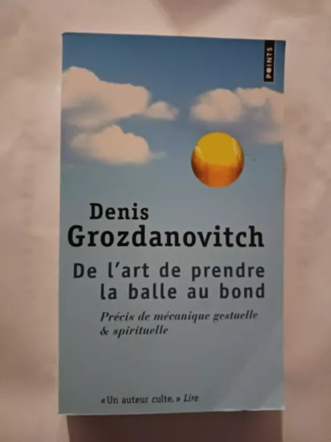 Livre - DENIS GROZDANOVITCH - DE L'ART DE PRENDRE LA BALLE AU BOND