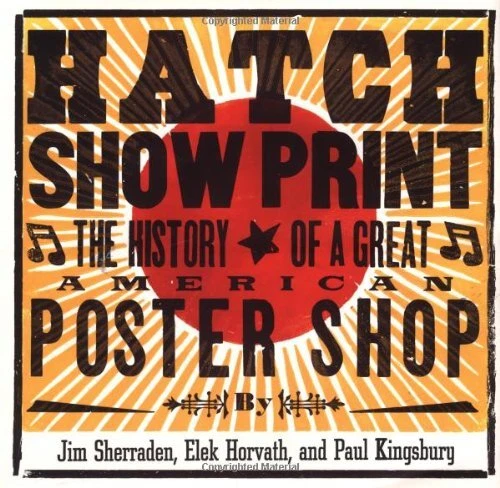 Hatch Show Print The History of a Great American Poster Shop 2001 Paul Kingsbury