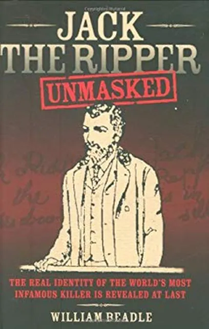 Jack The Ripper - Unmasked William Beadle