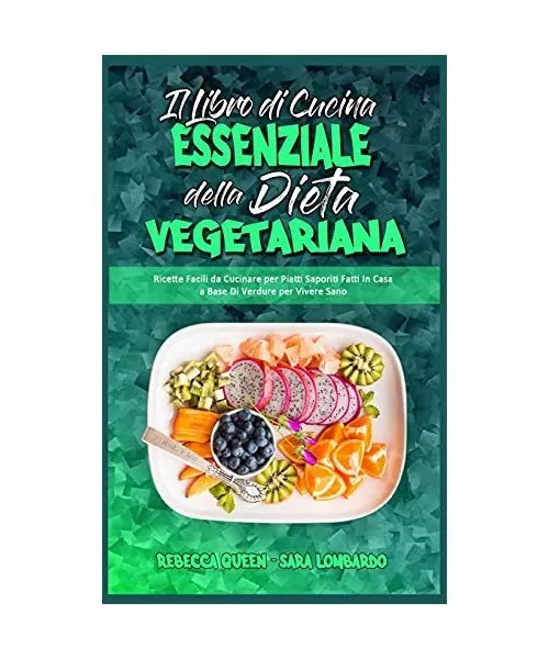 Il Libro Di Cucina Essenziale Della Dieta Vegetariana: Ricette Facili da Cucinar