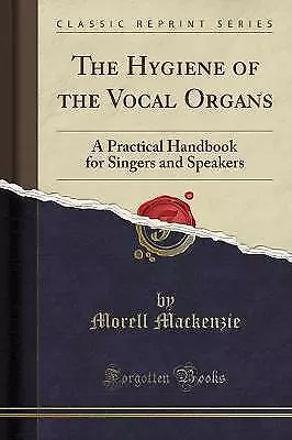 The Hygiene of the Vocal Organs A Practical Handbo