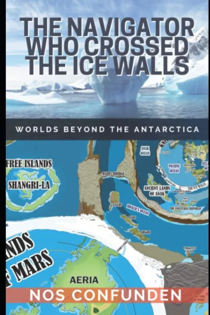 The Navigator Who Crossed The Ice Walls: Worlds Beyond The Antarctica Uk