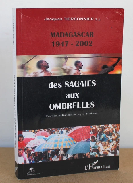 Des sagaies aux ombrelles Madagascar (1947-2002) Jacques Tiersonnier 2004