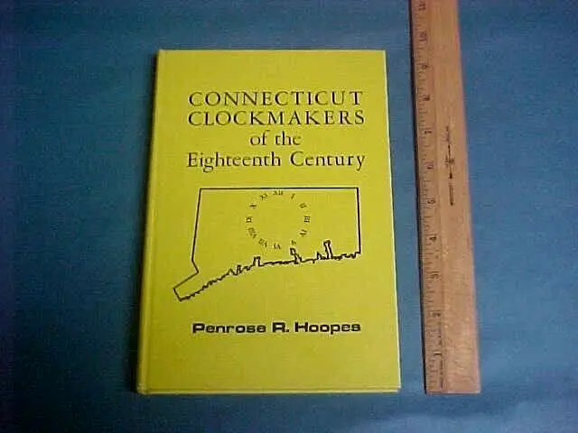 CONNECTICUT CLOCKMAKERS OF THE EIGHTEENTH CENTURY By Penrose R. Hoopes 1975 1st.