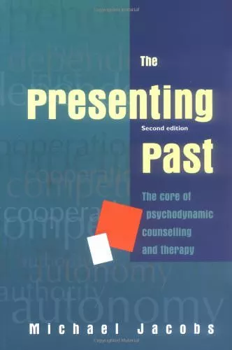 Presenting Past: Core of Psychodynamic Counselling and Therapy,Michael Jacobs