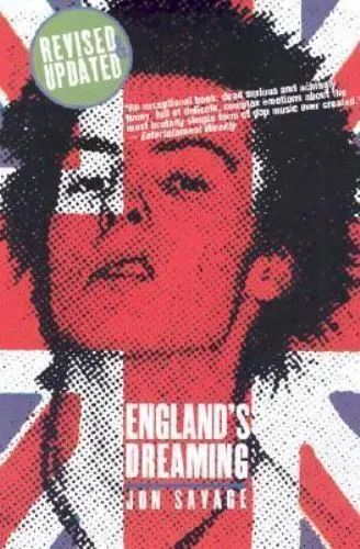 England's Dreaming, Revised Edition: Anarchy, Sex Pistols, Punk Rock, and Beyon