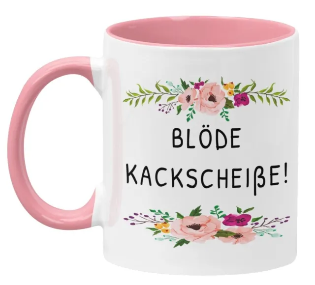 Kaffeetasse Tasse mit Spruch BLÖDE KACKSCHEIßE BLUMIG Rosa Lustig Kein Bock