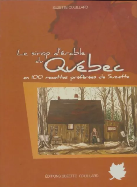 3746106 - Le sirop d'érable du Québec en 100 recettes - Suzette Couillard