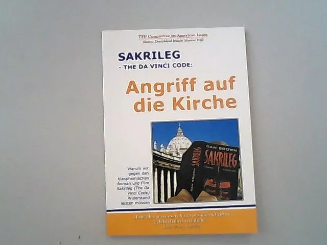 Sakrileg. The Da Vinci Code: Angriff auf die Kirche. Wie ein gotteslästerlicher