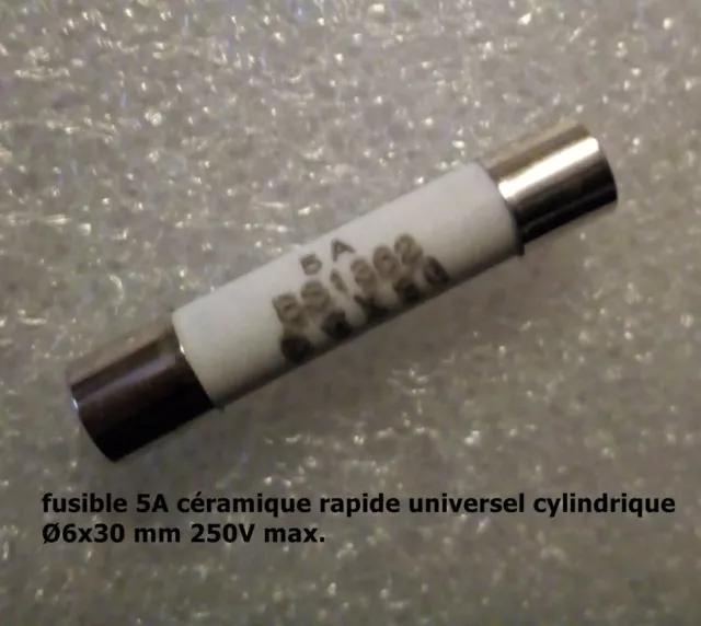fusible céramique rapide universel cylindrique 6x30 mm/ 250V calibre 5A   .F52.1