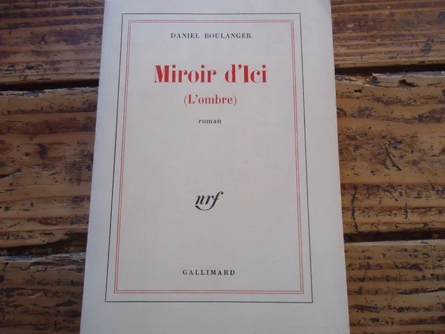 Litterature Nrf - Miroir D'ici L'ombre - Daniel Boulanger - 1978