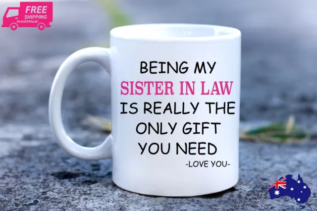 Being my Sister In Law is really the only gifts you need Mug, Sister gift,