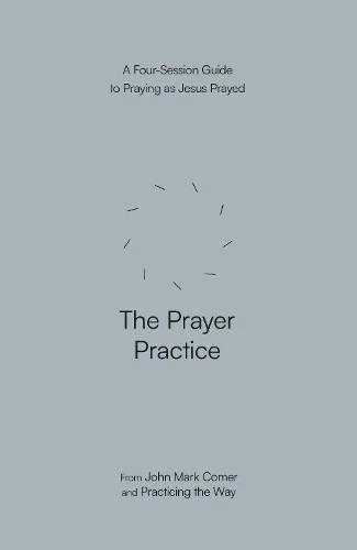 THE PRAYER PRACTICE: A Four-Session Guide to Praying as Jesus Prayed £9 ...