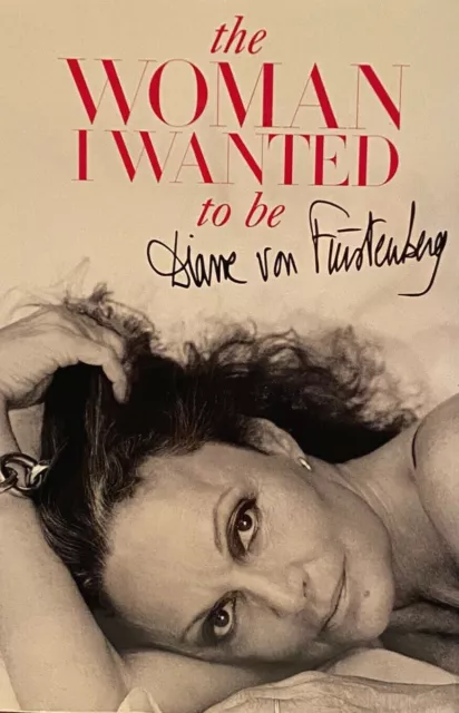 Signed Diane Von Furstenberg The Woman I Wanted To Be 2014 First Edition