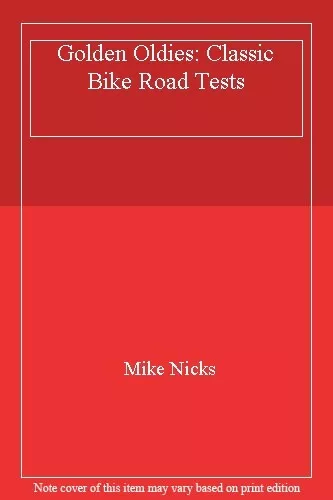 Golden Oldies: Classic Bike Road Tests,Mike Nicks