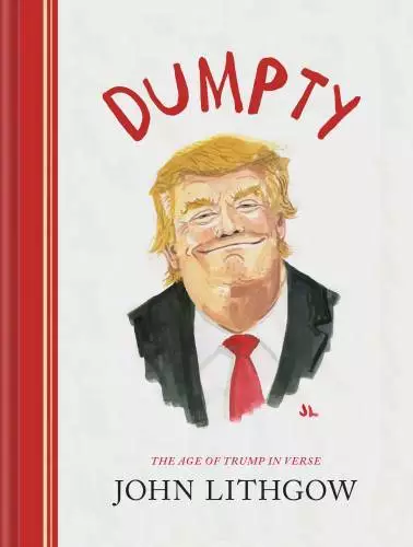 Dumpty: The Age of Trump in Verse - Hardcover By Lithgow, John - VERY GOOD