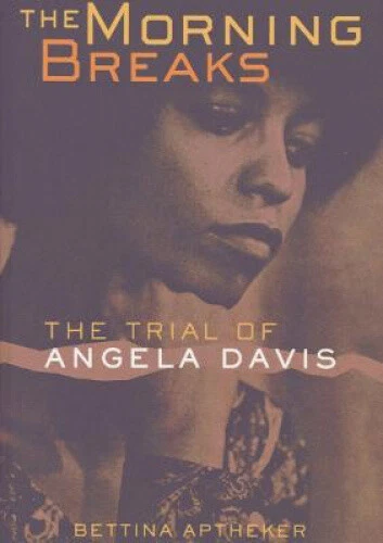 The Morning Breaks: The Trial of Angela Davis by Aptheker, Bettina