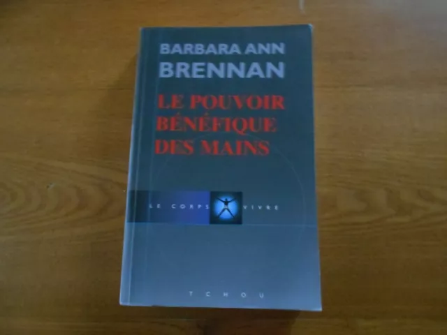 LE POUVOIR BENEFIQUE DES MAINS par B. A. BRENNAN - Tchou  OCT. 2001  BON ETAT