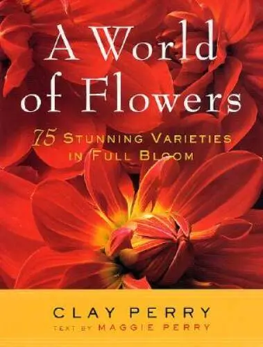 A World of Flowers: 75 Stunning Varieties in Full Bloom - Hardcover - GOOD