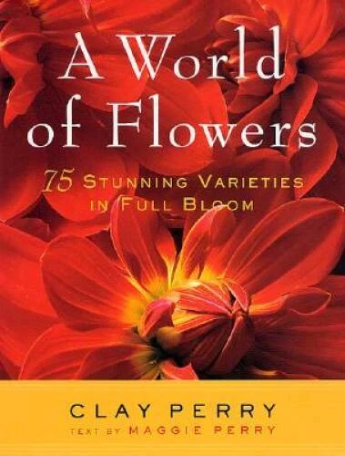 A World of Flowers: 75 Stunning Varieties in Full Bloom - Hardcover - GOOD