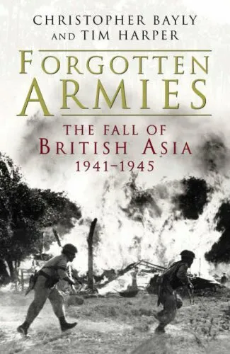Forgotten Armies: the fall of British Asia, 1941-1945-Christopher Bayly, Tim Ha