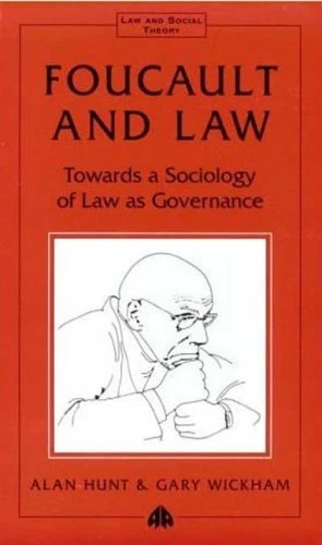 FOUCAULT AND LAW: TOWARDS A SOCIOLOGY OF LAW AS GOVERNANCE By Alan Hunt & Gary
